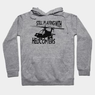 Helicopter - Still playing with helicopters Hoodie